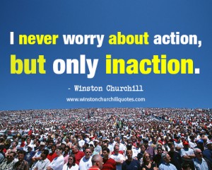 i-never-worry-about-action-but-only-inaction